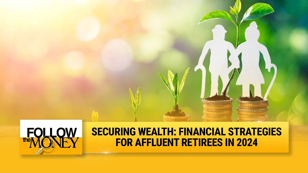 Securing wealth: financial strategies for affluent retirees in 2024