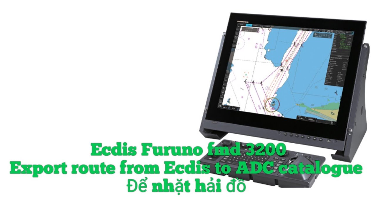 Ecdis Furuno fmd 3200- Xuất route từ Ecdis sang phần mềm ADC để nhặt hải đồ.