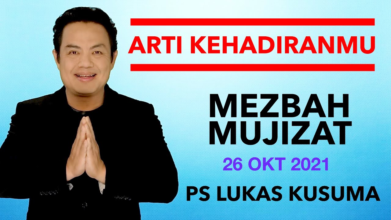 ARTI KEHADIRANMU - Ps Lukas Kusuma - MEZBAH MUJIZAT #MezbahMujizat #LukasKusuma