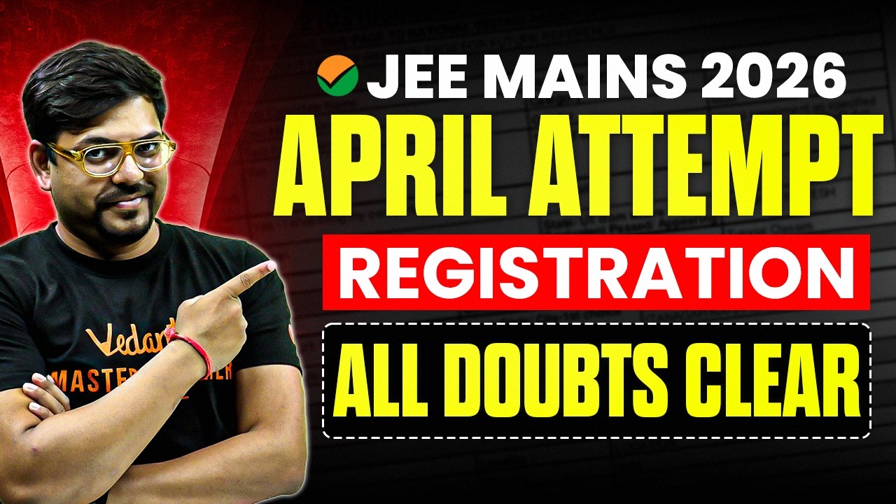 JEE Main 2026 April Attempt Registration is LIVE 😱 | Dates, Process, Documents | All Doubts Clear