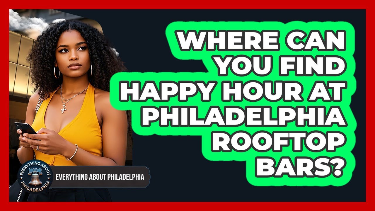 Where Can You Find Happy Hour At Philadelphia Rooftop Bars? - Everything About Philadelphia