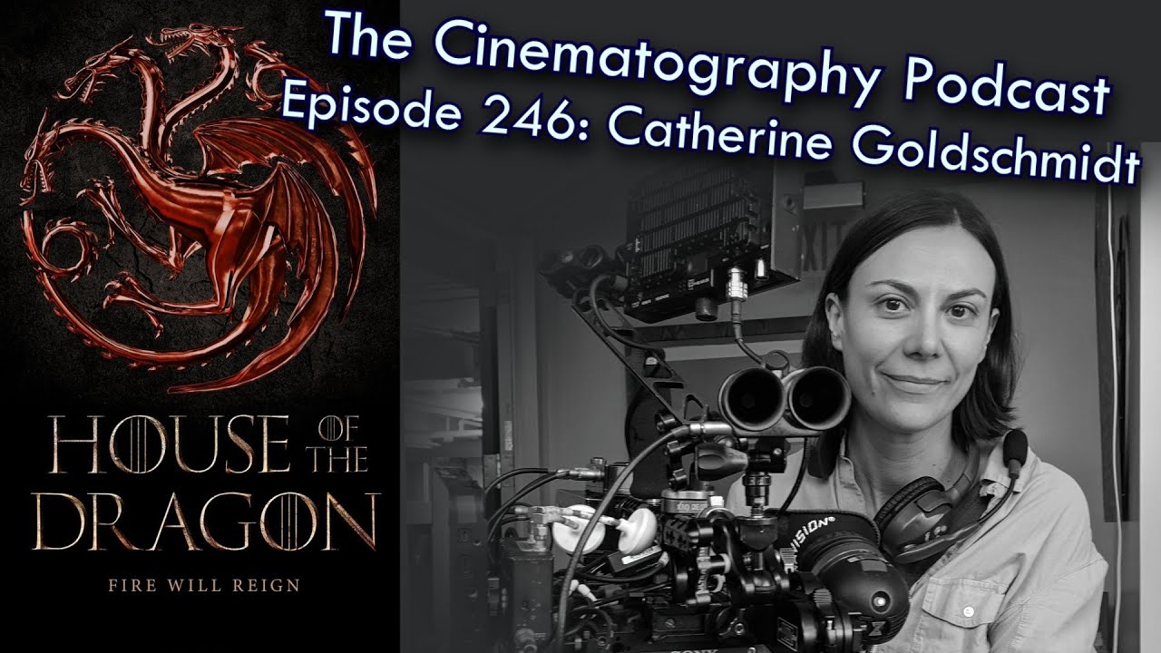 House of the Dragon cinematographer Catherine Goldschmidt, BSC | Cinepod