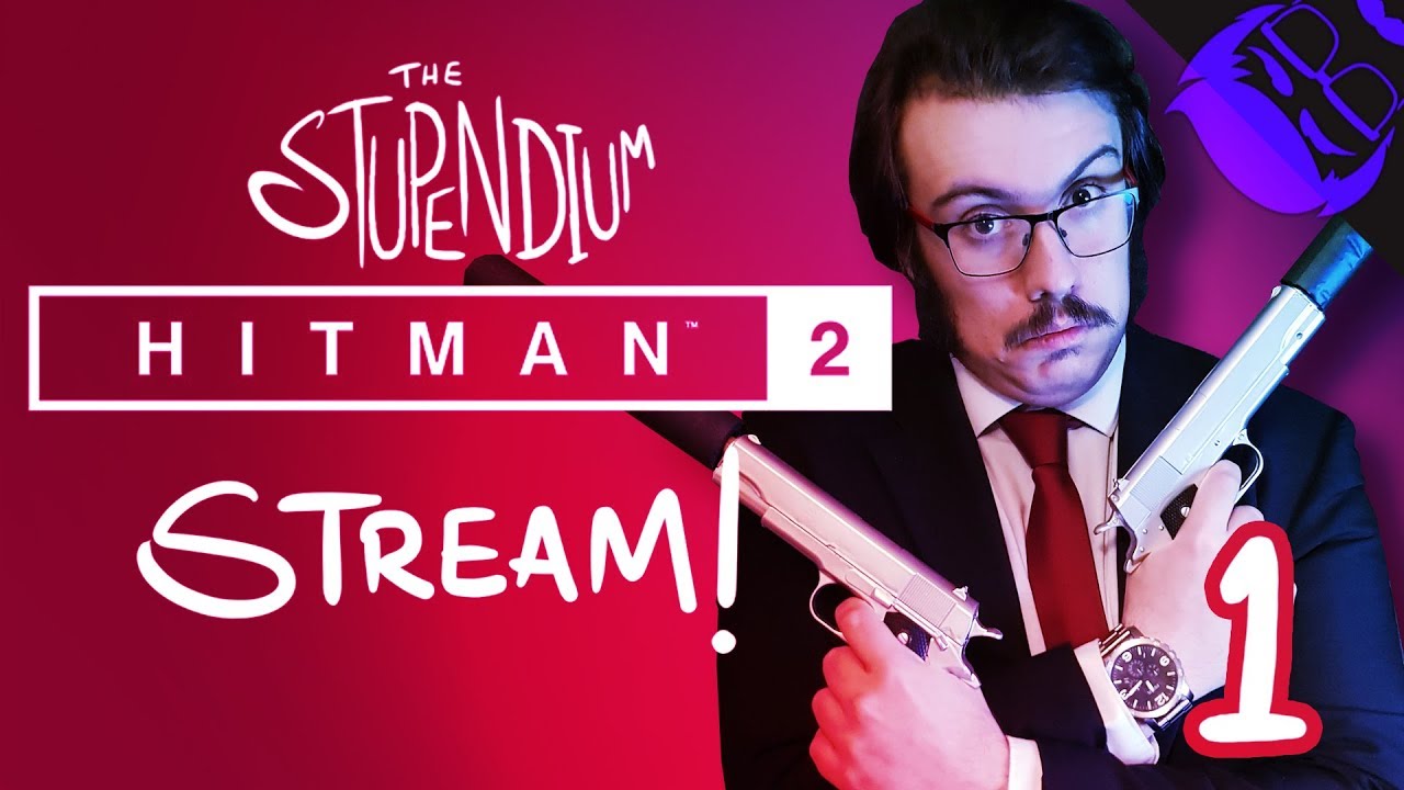 MAKING A KILLING - The Stupendium Hitman 2 Stream 01!