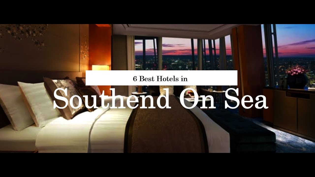 6 BEST HOTELS IN SOUTHEND ON SEA | United Kingdom | 2018