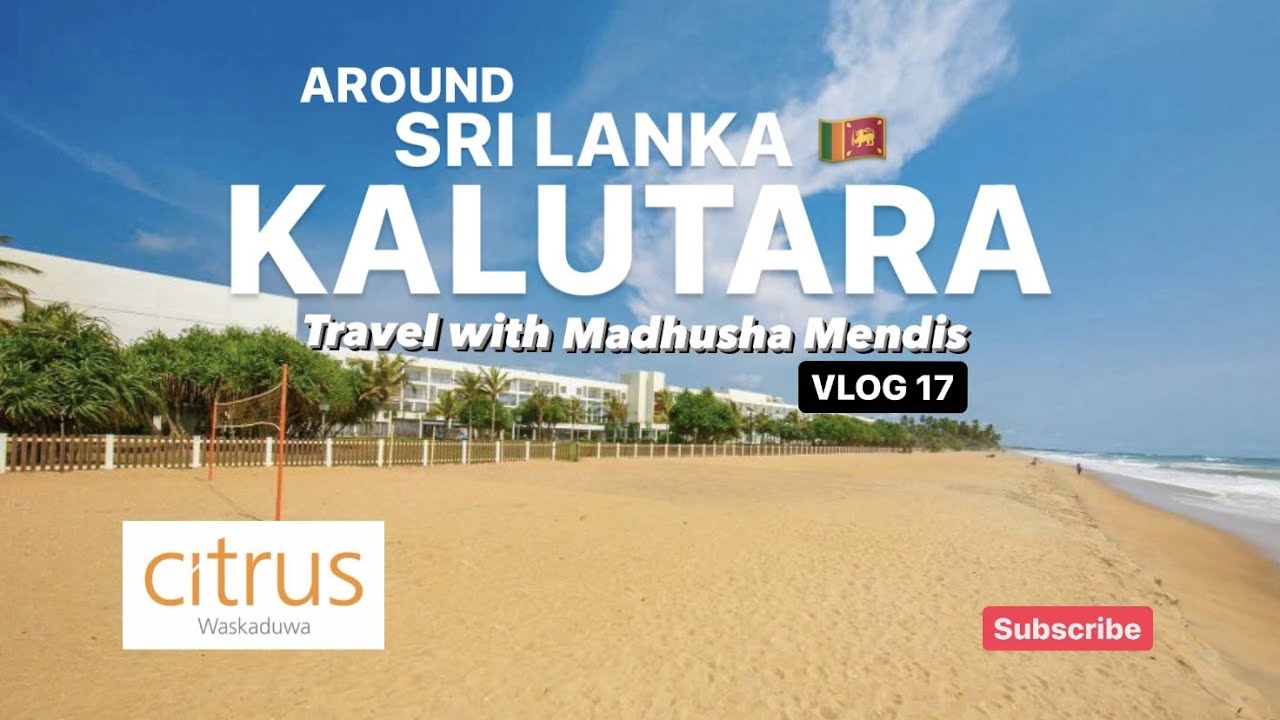 AROUND SRI LANKA 🇱🇰| KALUTARA | CITRUS WASKADUWA | Travel with Madhusha Mendis | Vlog 17