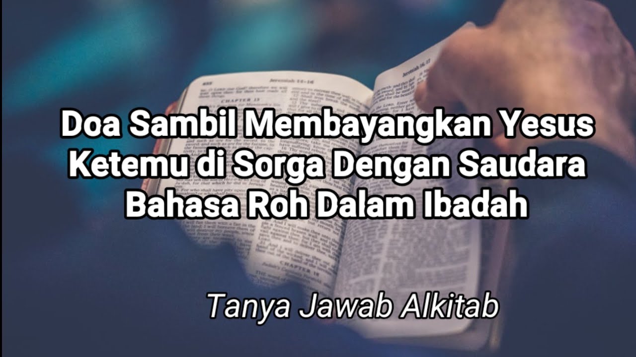 Doa Sambil Membayangkan Yesus, Ketemu Saudara Di Sorga dan Bahasa Roh Dalam Ibadah- Alkitab Menjawab