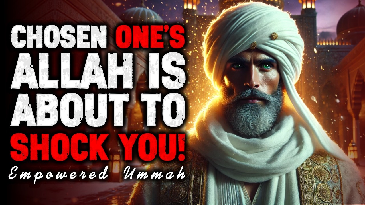 Chosen Ones, ALLAH Is About to Shock You — Watch What Happen Next | ISLAM