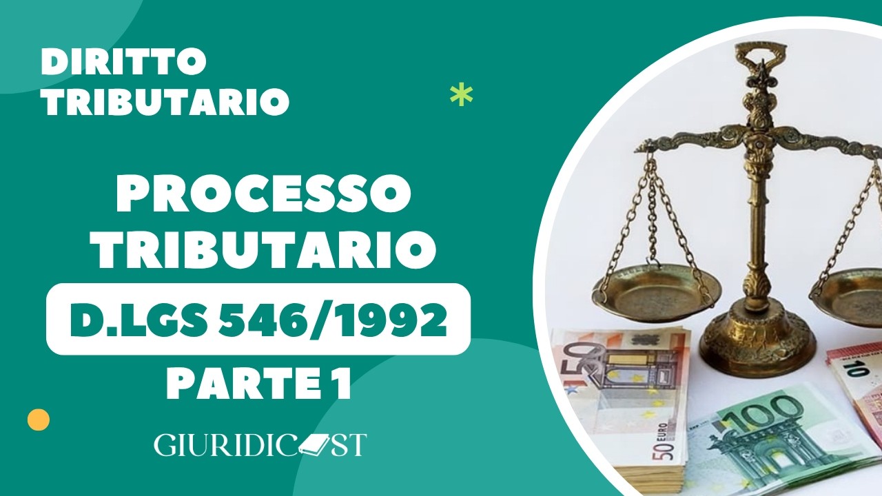 D.Lgs. 546/1992 Processo Tributario – Parte 1 – Organi della giurisdizione e giudizio di primo grado