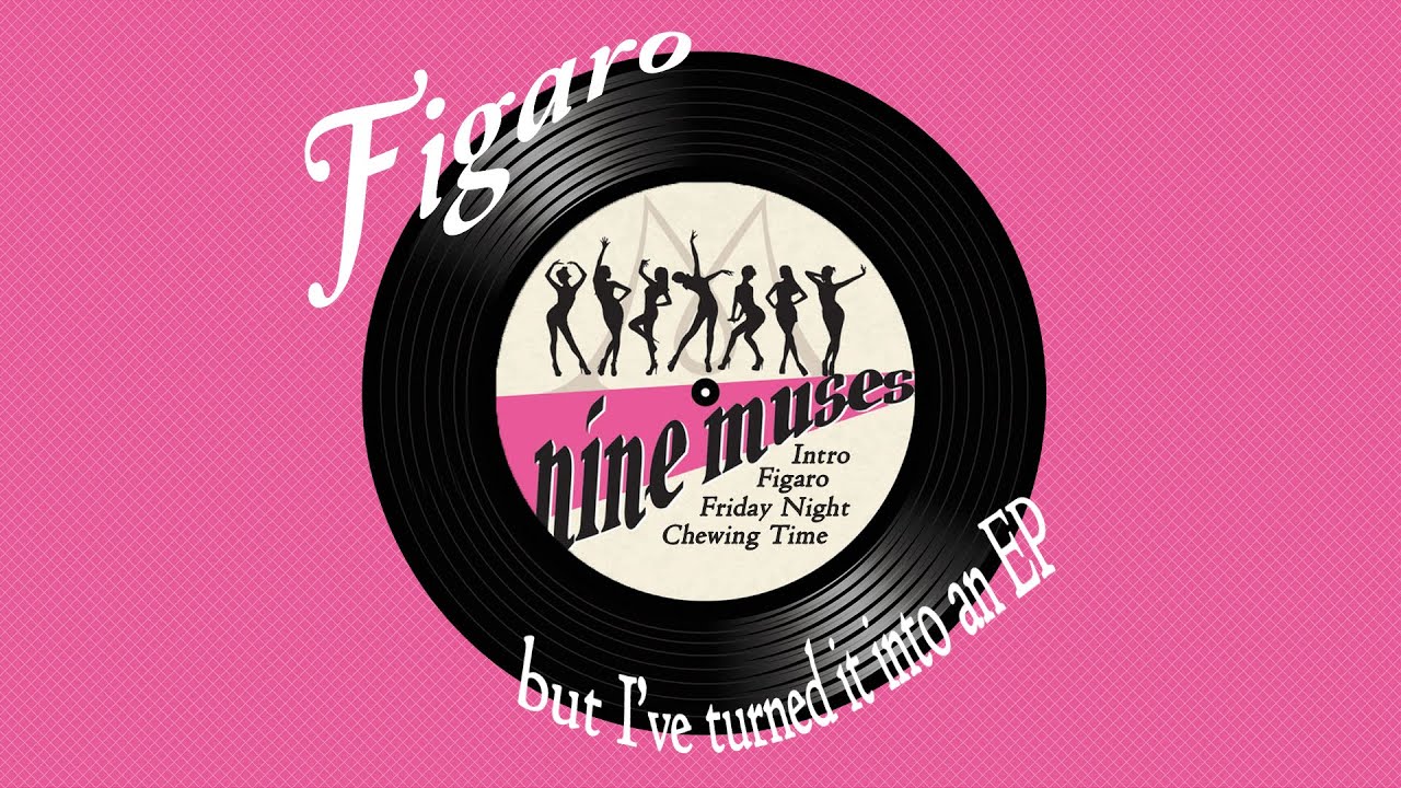 Nine Muses - Figaro but I've turned it into an EP