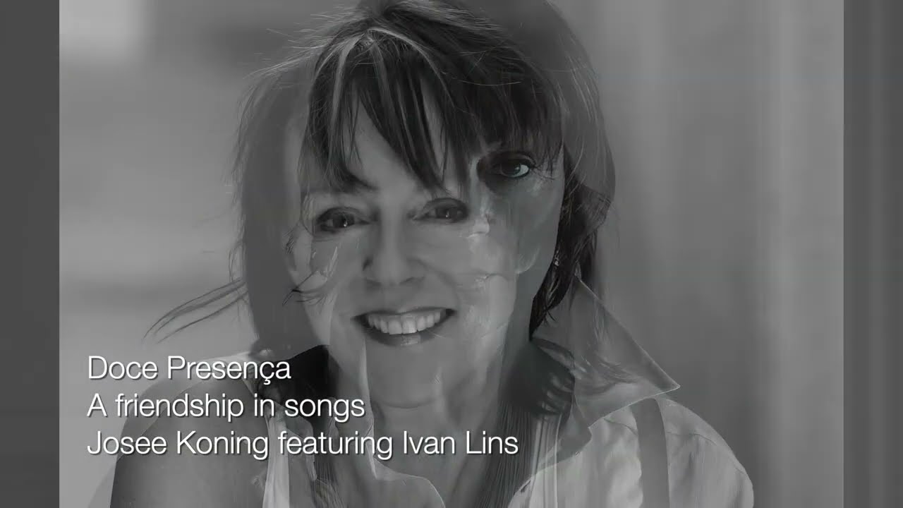 Doce Presença - A friendship in songs - Josee Koning feat. Ivan Lins
