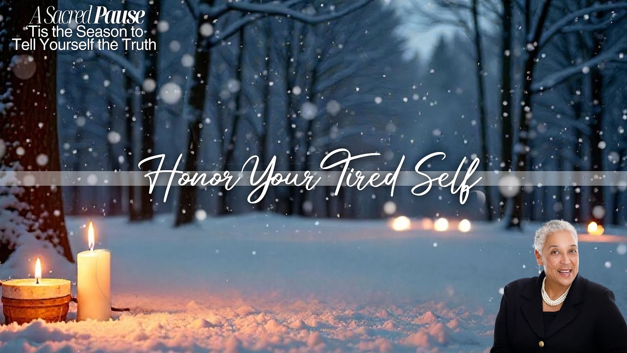 A Sacred Pause: Tis The Season To Tell Yourself The Truth - Honor Your Tired Self