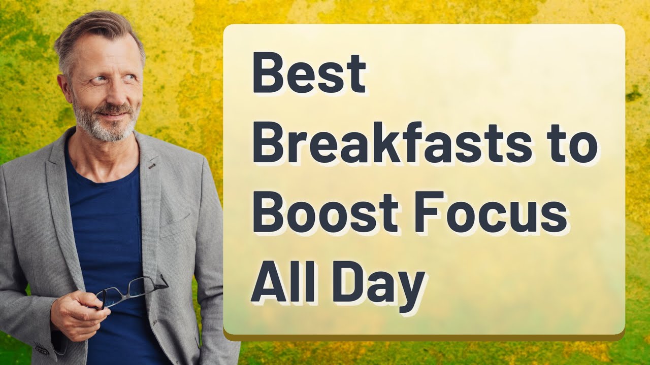 Best Breakfasts to Boost Focus All Day