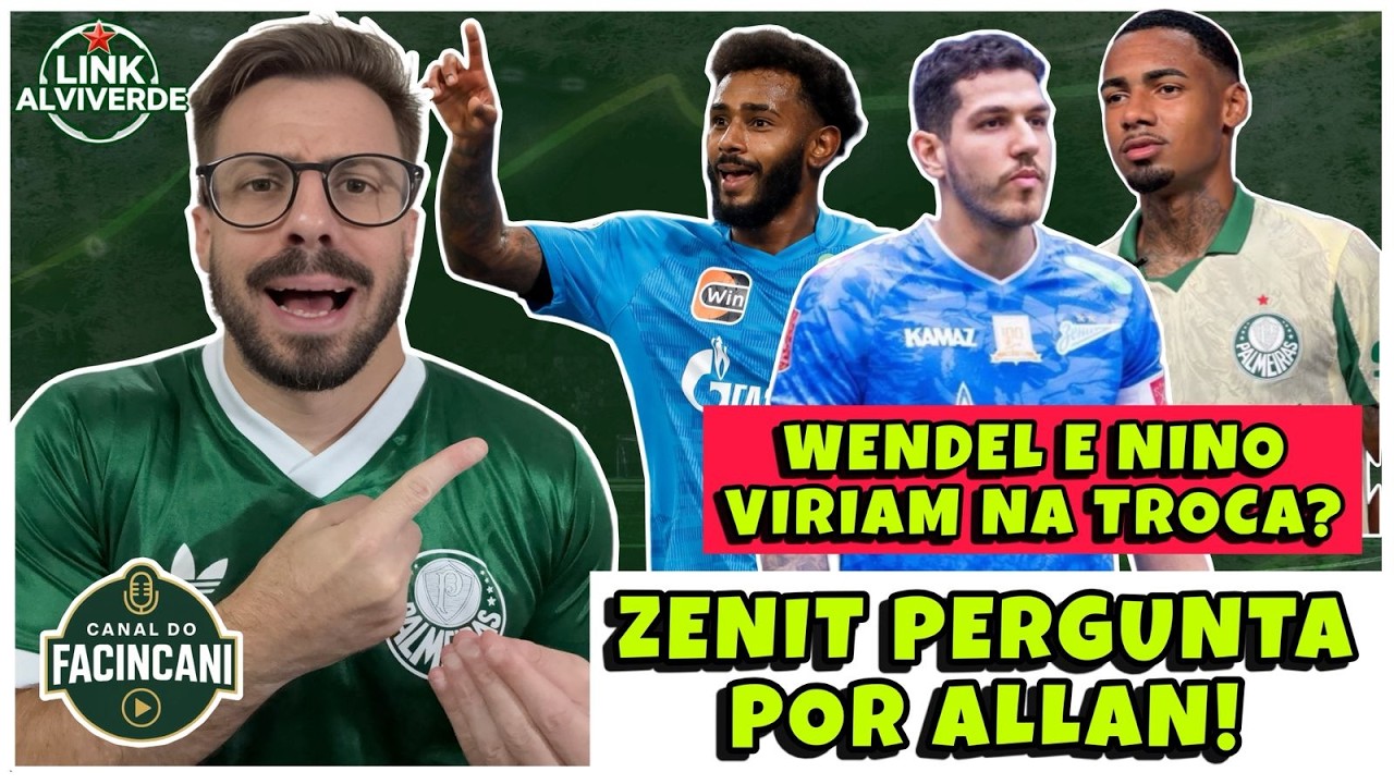 AO VIVO: ZENIT FAZ CONSULTA POR ALLAN! 🔥 PALMEIRAS MIRA WENDEL E NINO! 💚 VEM TROCA AÍ?