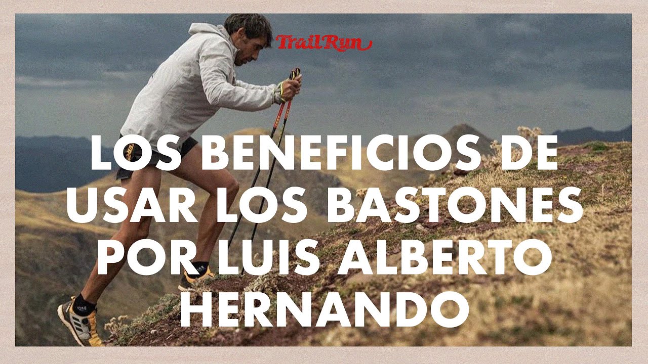 Los beneficios de usar los bastones por Luis Alberto Hernando  | Revista Trail Run