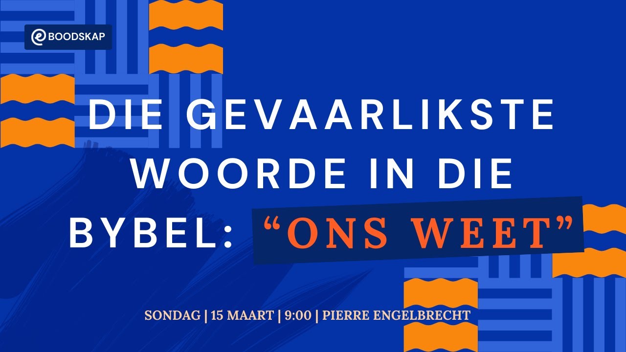 Die gevaarlikste woorde in die Bybel: “Ons weet” [15 Maart 2026]