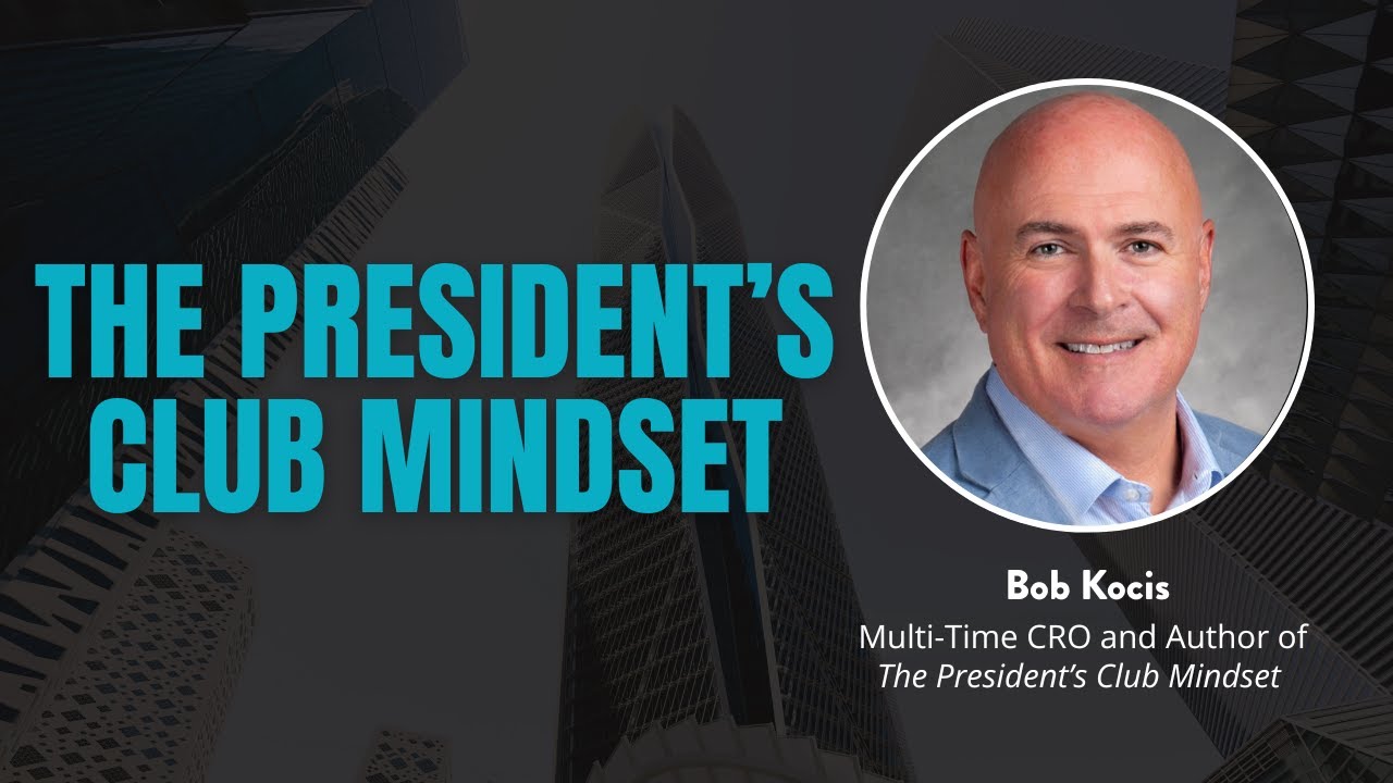 The President’s Club Mindset | The Behaviors & Beliefs of Elite Sales Performers with Bob Kocis