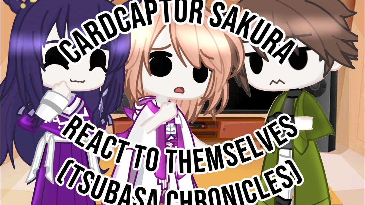 Cardcaptor Sakura React to Themselves || Tsubasa Chronicles || Last Part ||