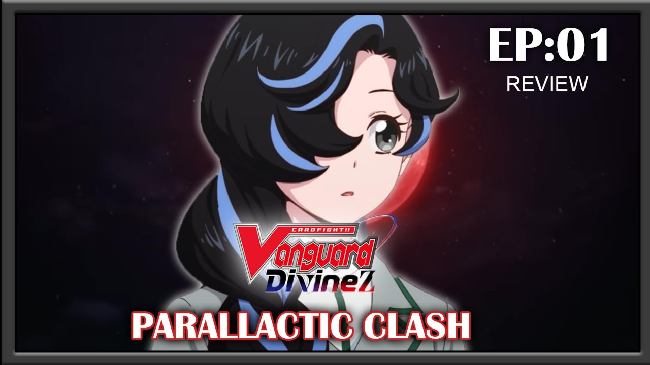 CARDFIGHT!! VANGUARD Divinez Parallactic Clash Episode 1 Review