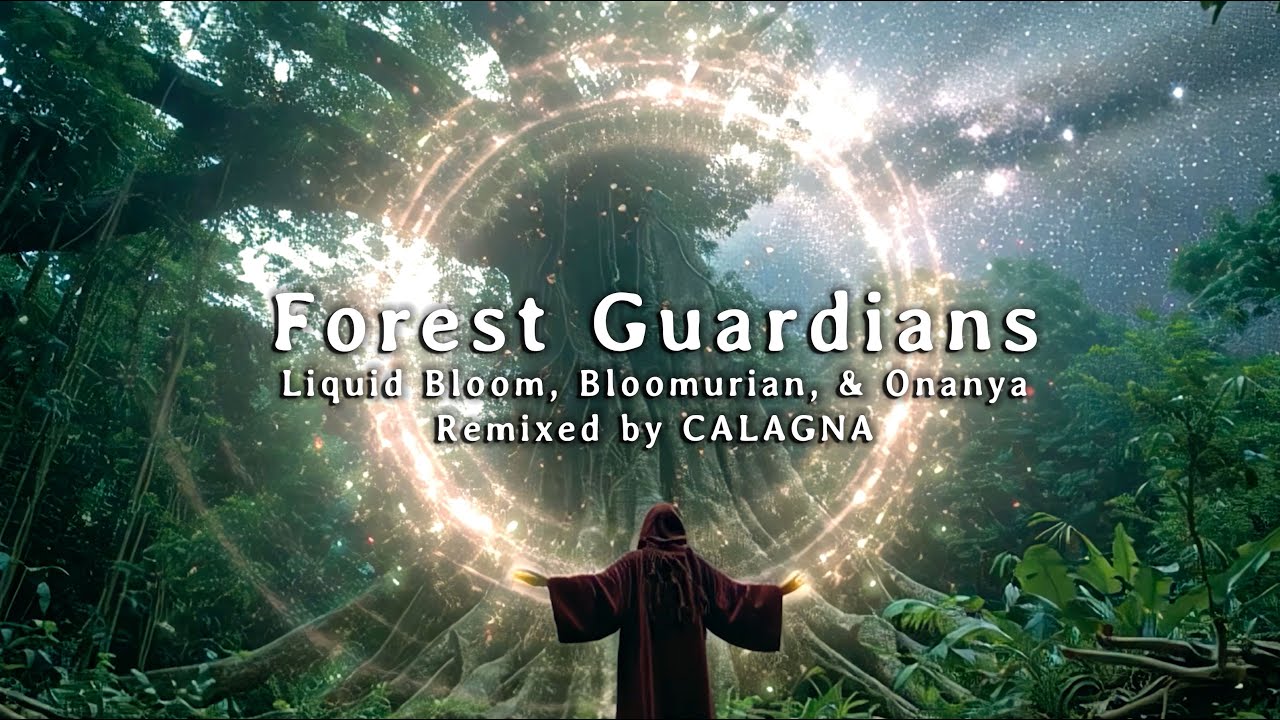 Forest Guardians (CALAGNA Remix) by Liquid Bloom, Bloomurian, & Onanya
