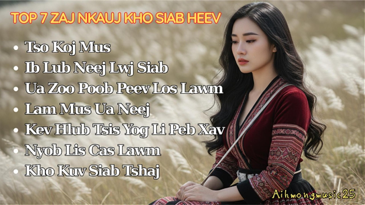 Top 7 Zaj Nkauj Hmoob Tu Siab Zoo Mloog Heev ! Nkauj Hmoob Hot TikTok ! Aihmongmusic25