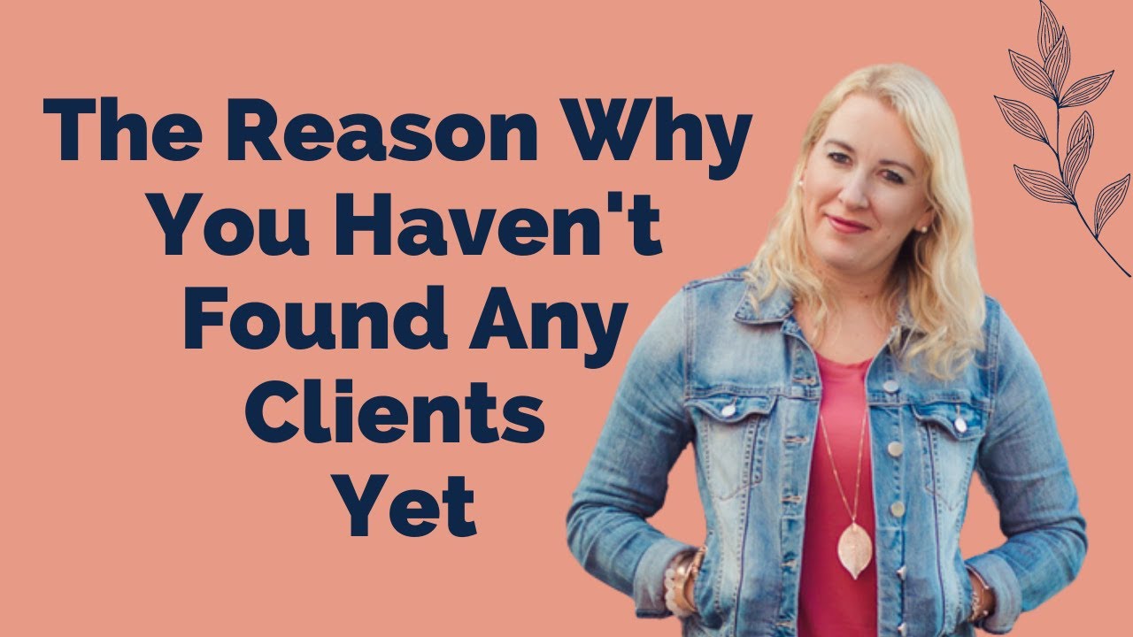 The Reason Why You Haven't Found Your First Client Yet