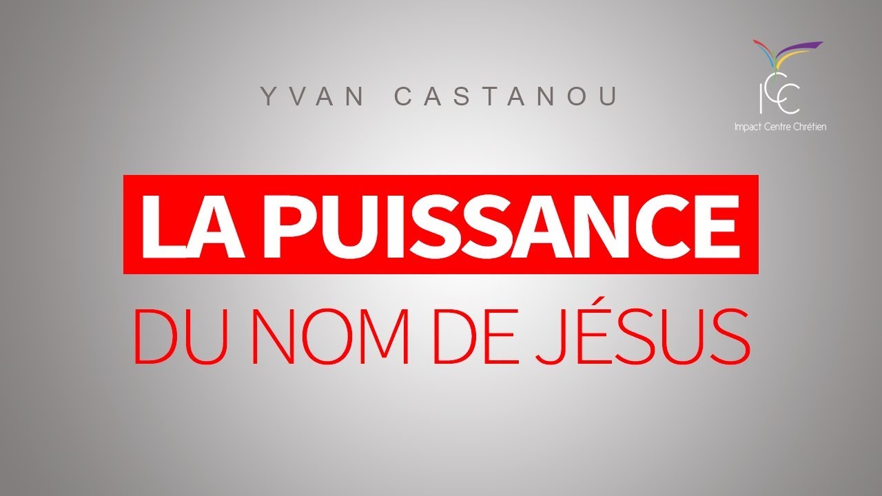 Pasteur Yvan Castanou - les 3 secrets de la puissance du nom de Jésus - Partie 2