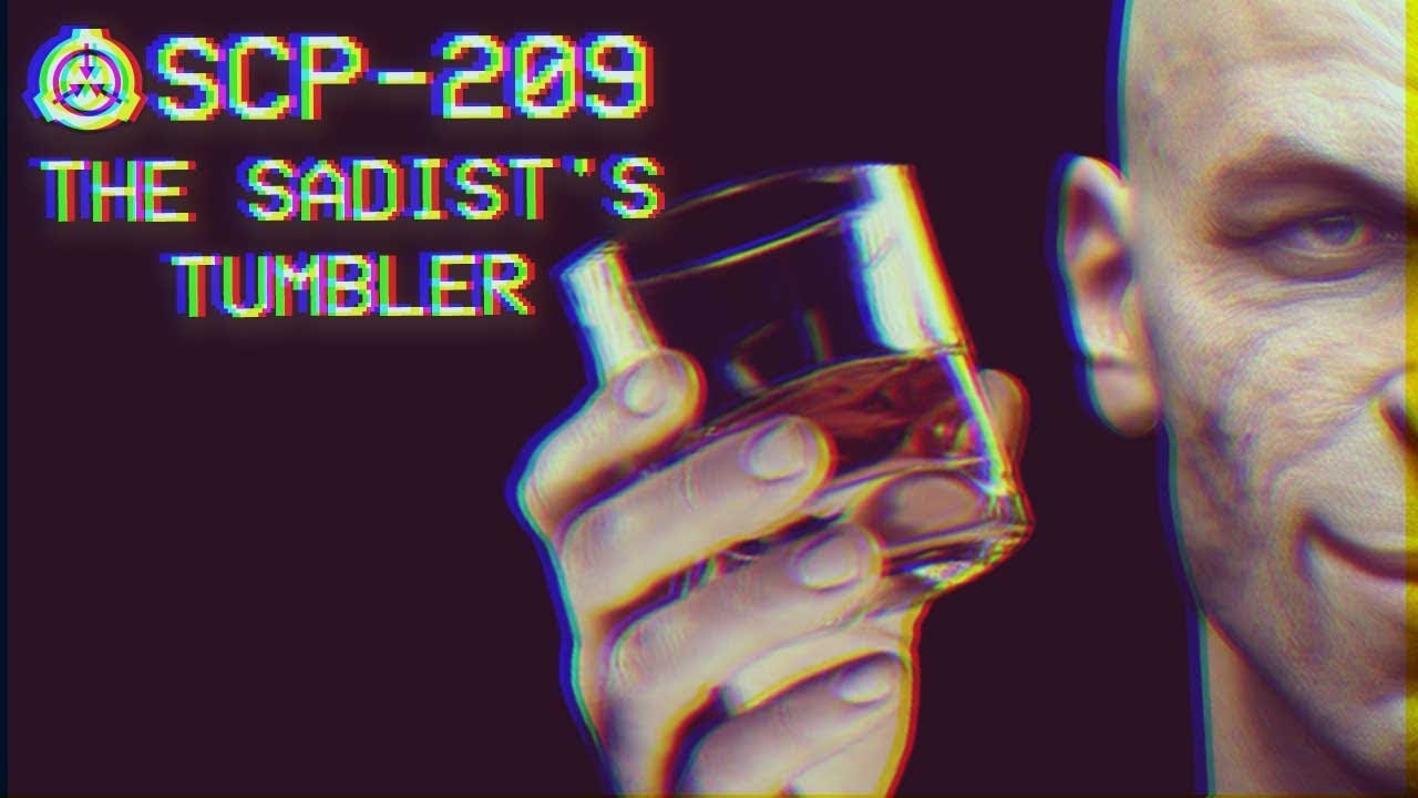 SCP-209 - The Sadist's Tumbler : Object Class - Euclid : Mind-affecting SCP