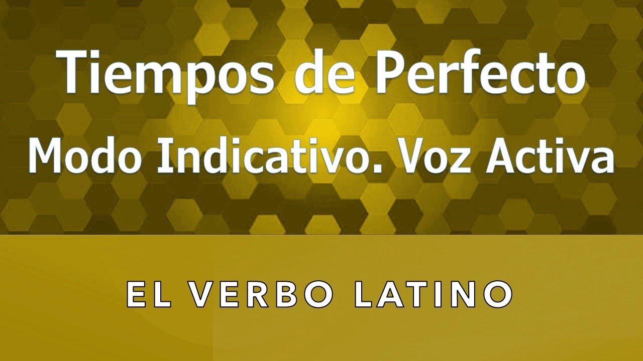 Tiempos de Perfecto. Modo Indicativo. Voz Activa