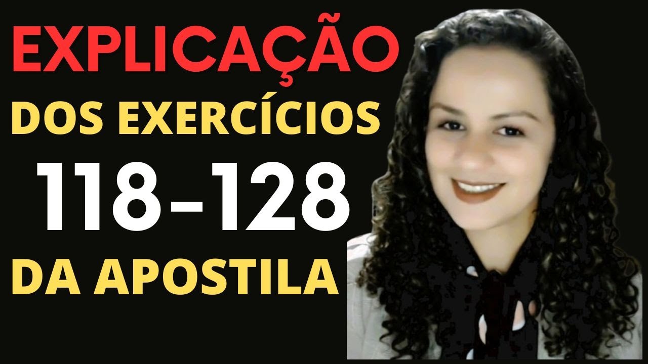 EXPLICAÇÃO DOS EXERCÍCIOS 118-128 DA APOSTILA 📚