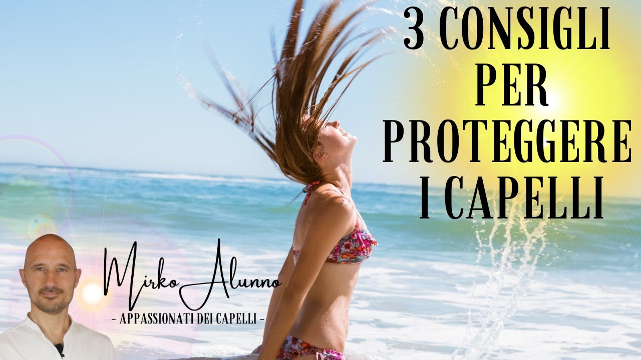 Attenzione SOLE e MARE Capelli da Curare, 3 consigli IMPORTANTISSIMI