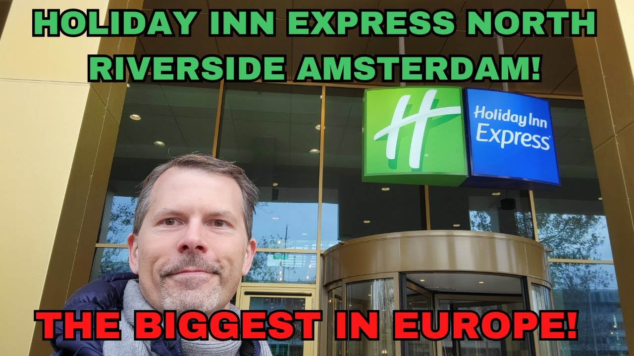 The Largest Holiday Inn Express In Europe - North Riverside Amsterdam
