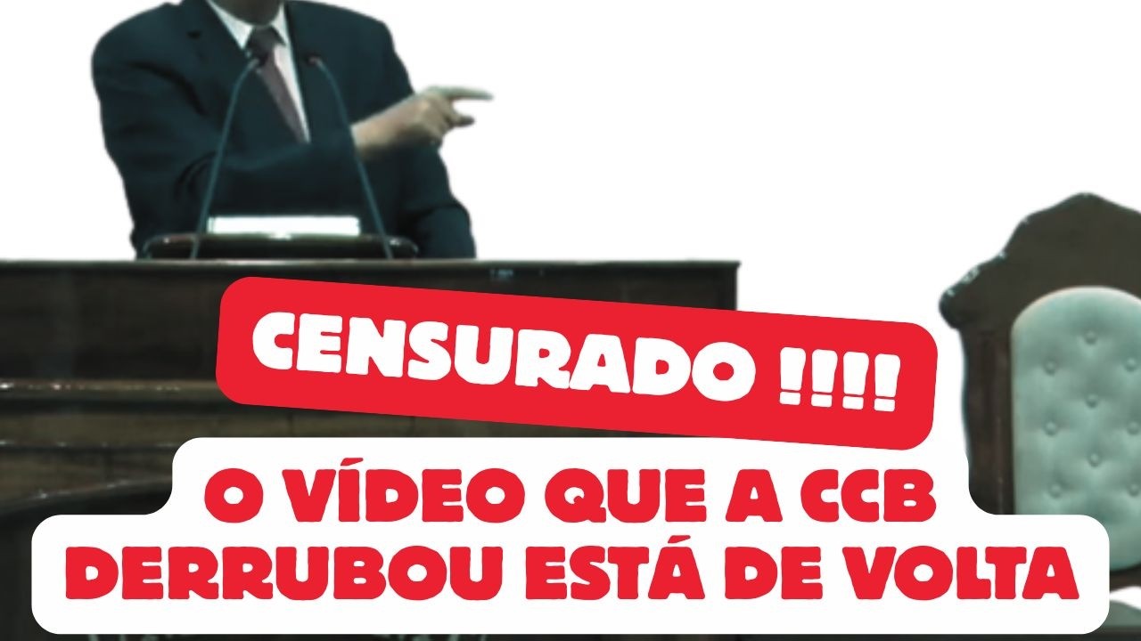 O VÍDEO QUE A CCB DERRUBOU ESTÁ DE VOLTA