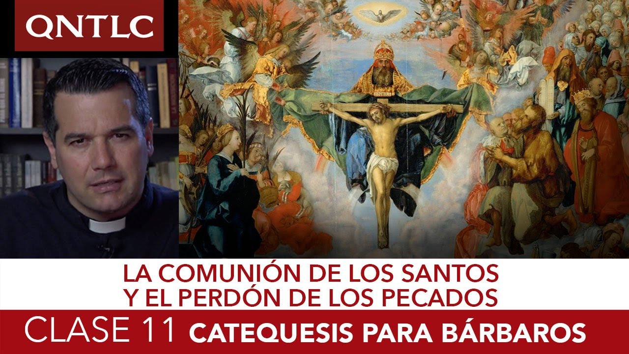 Catecismo para bárbaros. Clase 11. La comunión de los santos y el perdón de los pecados