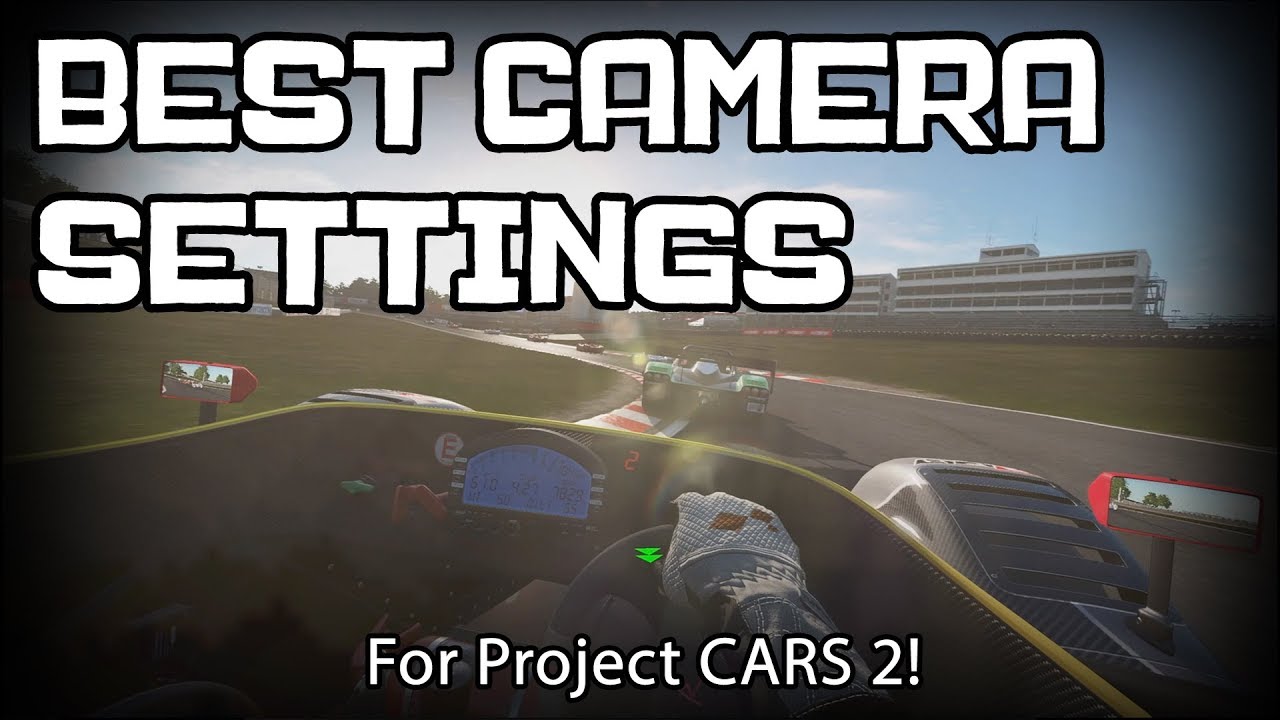 The Best Camera Settings for PCARS 2 (Non VR) | Project Cars 2