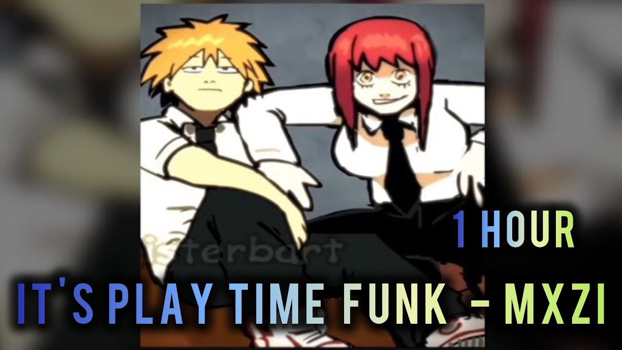 1 HOUR || IT'S PLAY TIME FUNK - MXZI || SLOWED+REVERB || MAKIMA EDIT