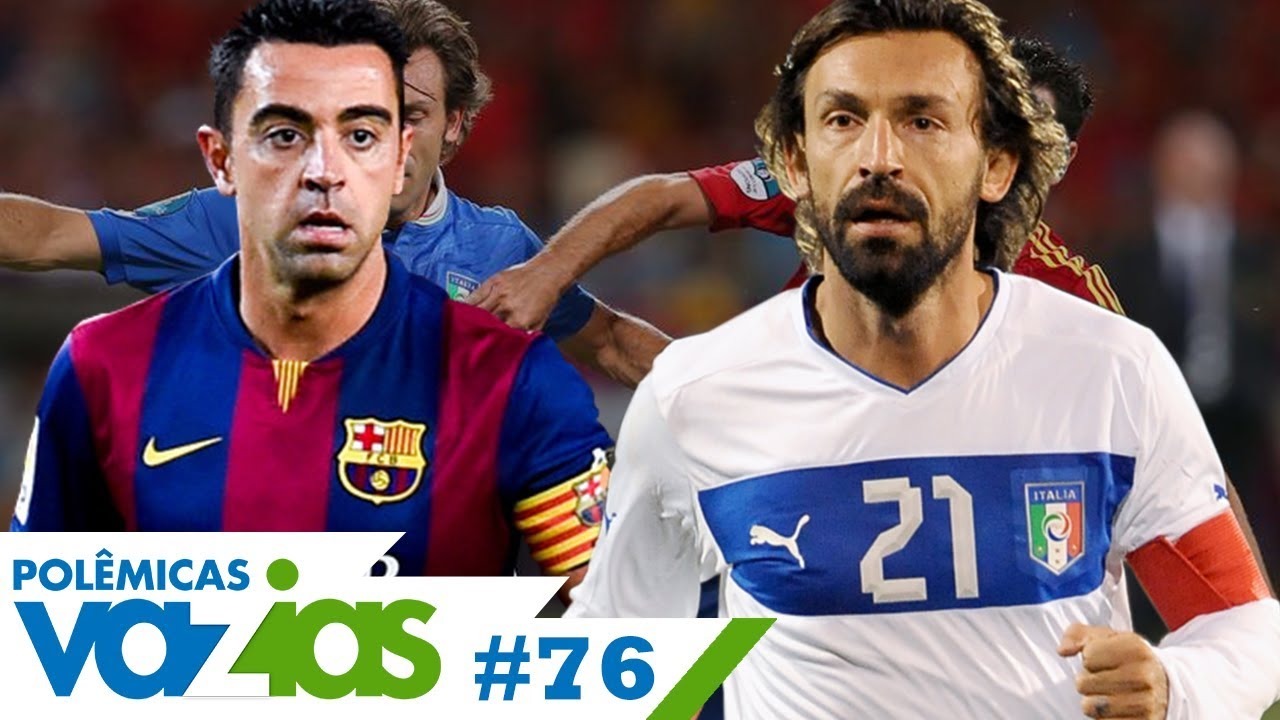 PIRLO OU XAVI? QUEM FOI MELHOR? - POLÊMICAS VAZIAS #76