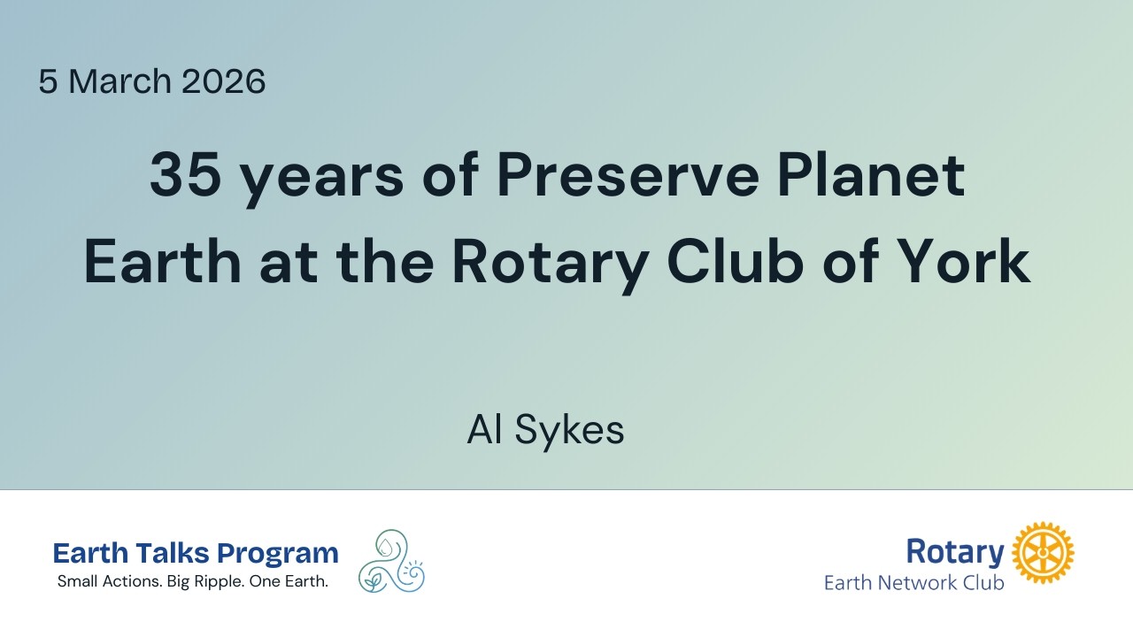 35 years of Preserve Planet Earth at the Rotary Club of York with Al Sykes on 5 March 2026