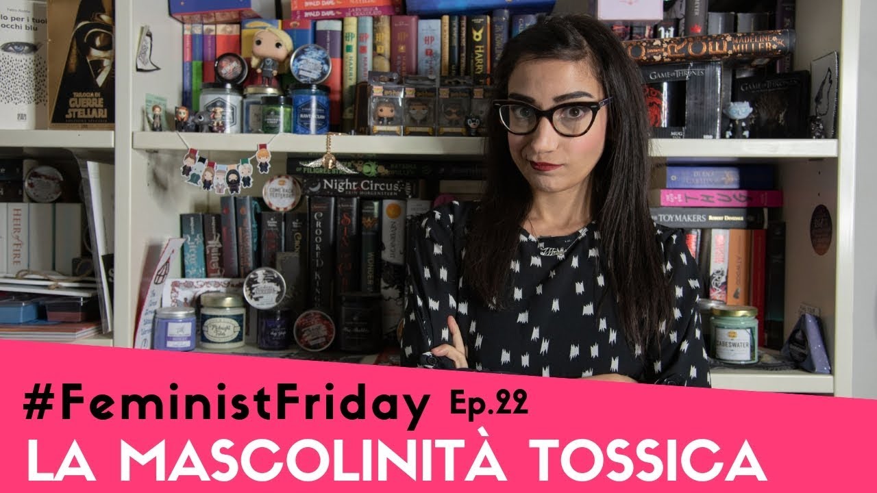 #FeministFriday ep.22: LA MASCOLINITÀ TOSSICA