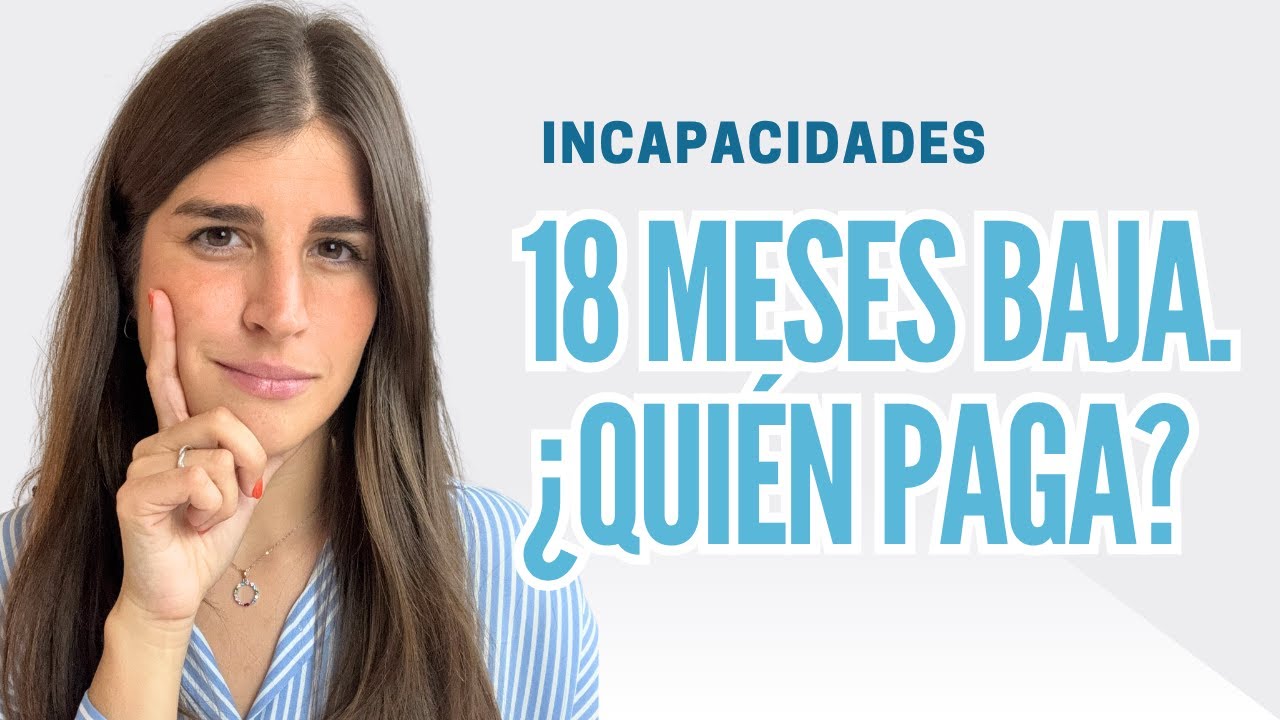 ¿Quién te paga a los 18 meses de baja? - Explicado por Abogada