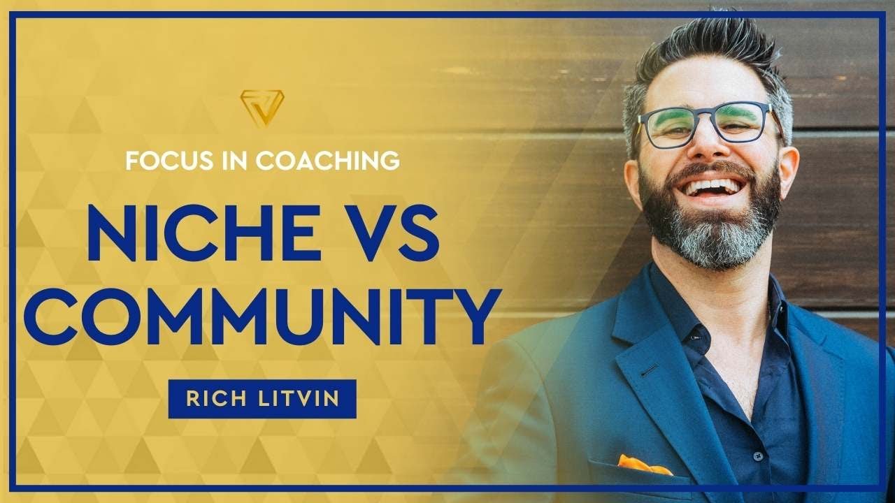 🔍 Niche vs. Community: Where to Focus Your Coaching Business | Rich Litvin