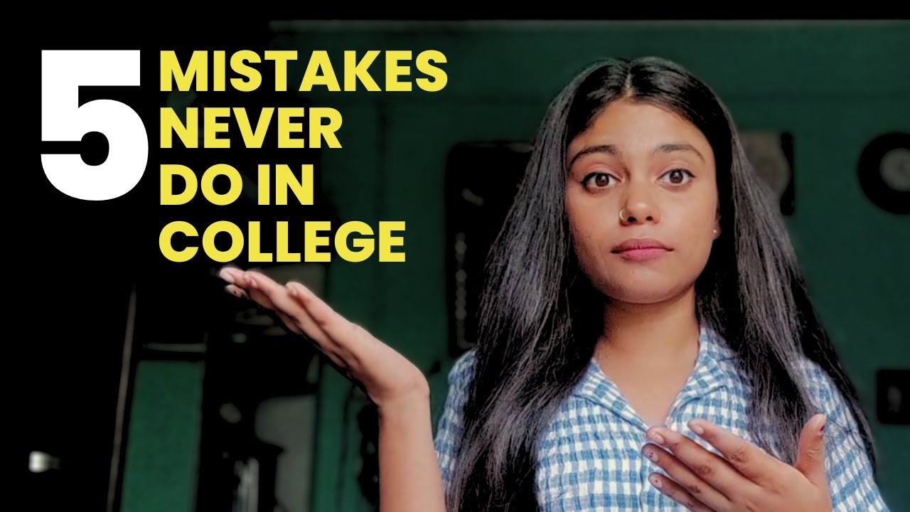 5 mistakes never do in college!@simkaju2329