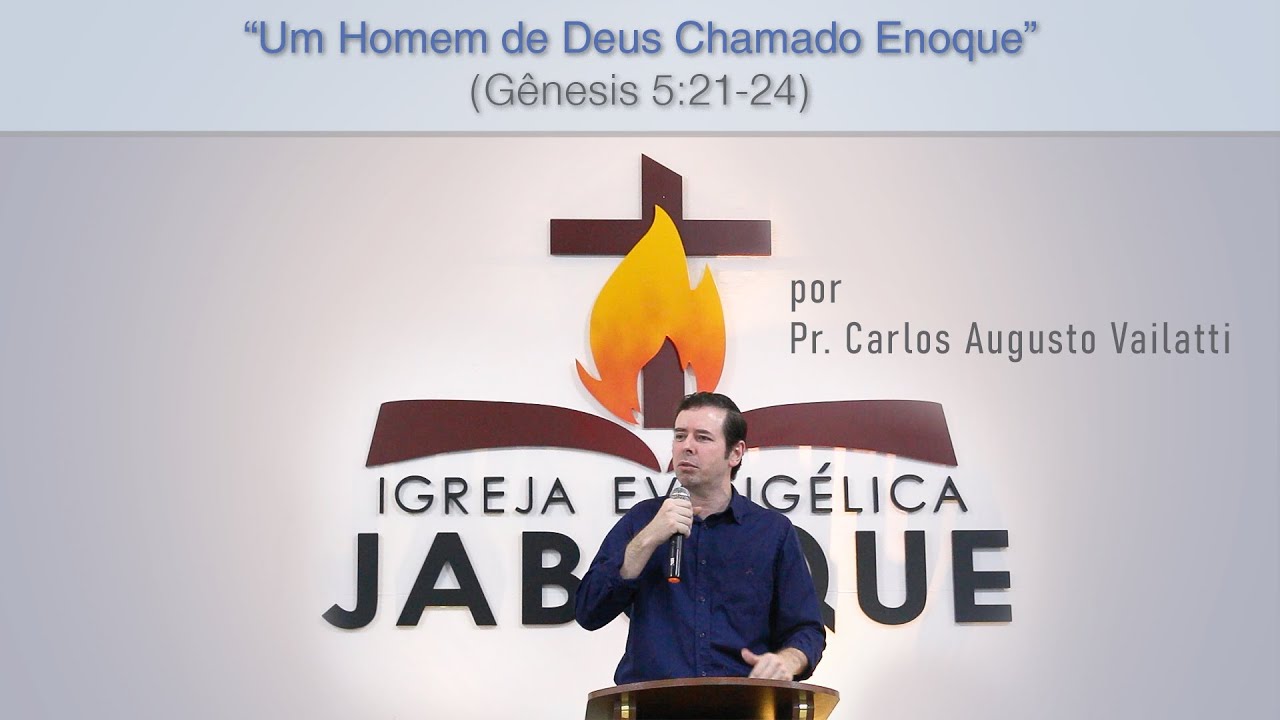 Um Homem de Deus Chamado Enoque (Gênesis 5:21-24) - Pr. Carlos Augusto Vailatti