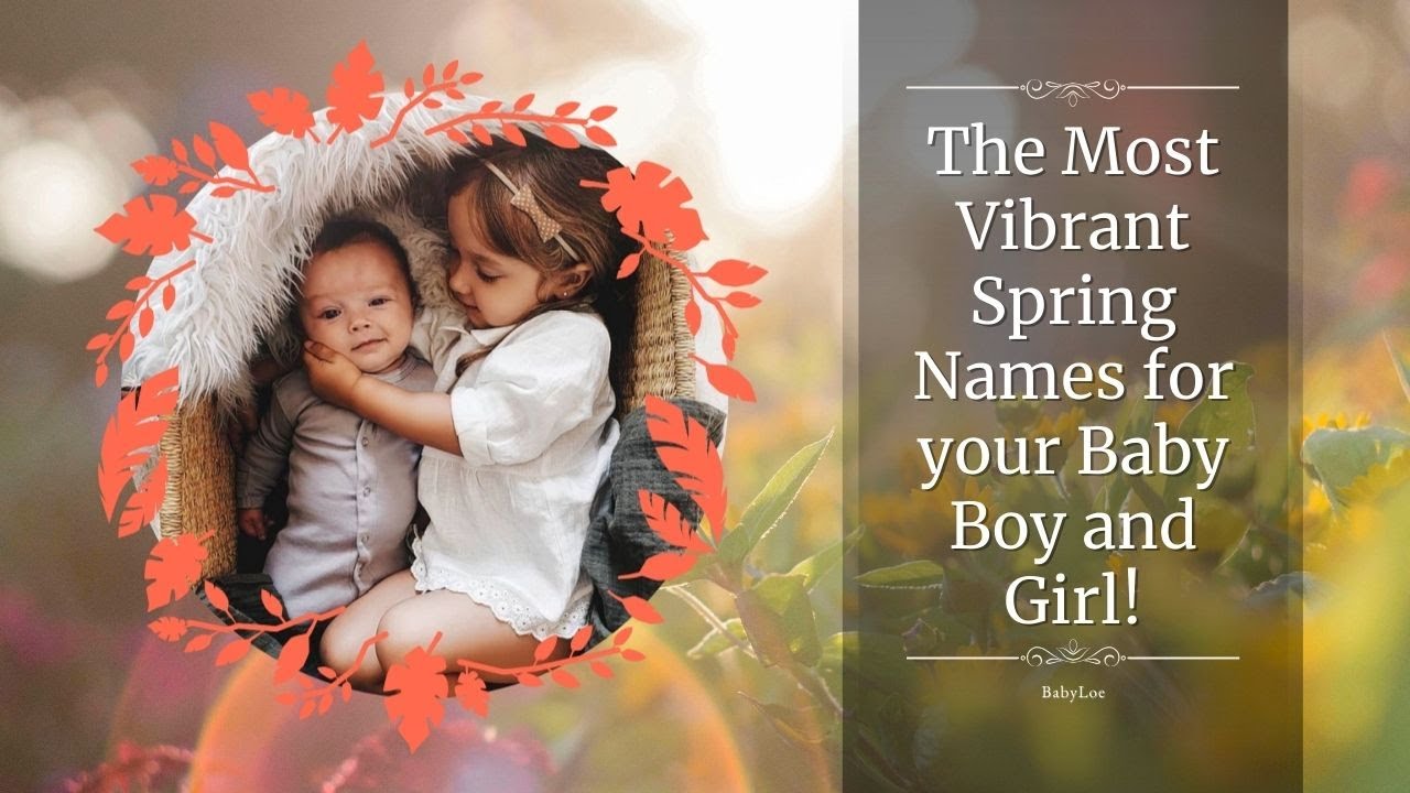The Most Vibrant Spring Names for your Baby Boy and Girl!