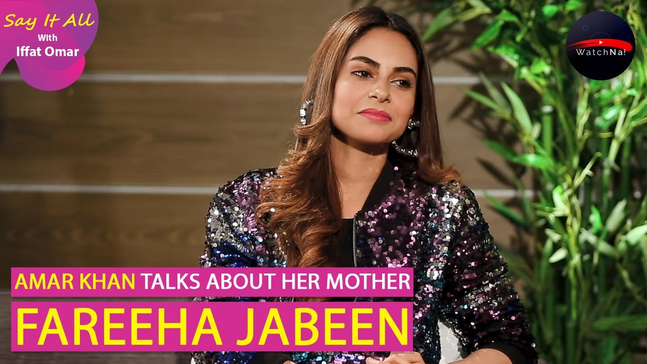 Amar Khan Talks About Her Mother Fareeha Jabeen I Say It All With Iffat Omar