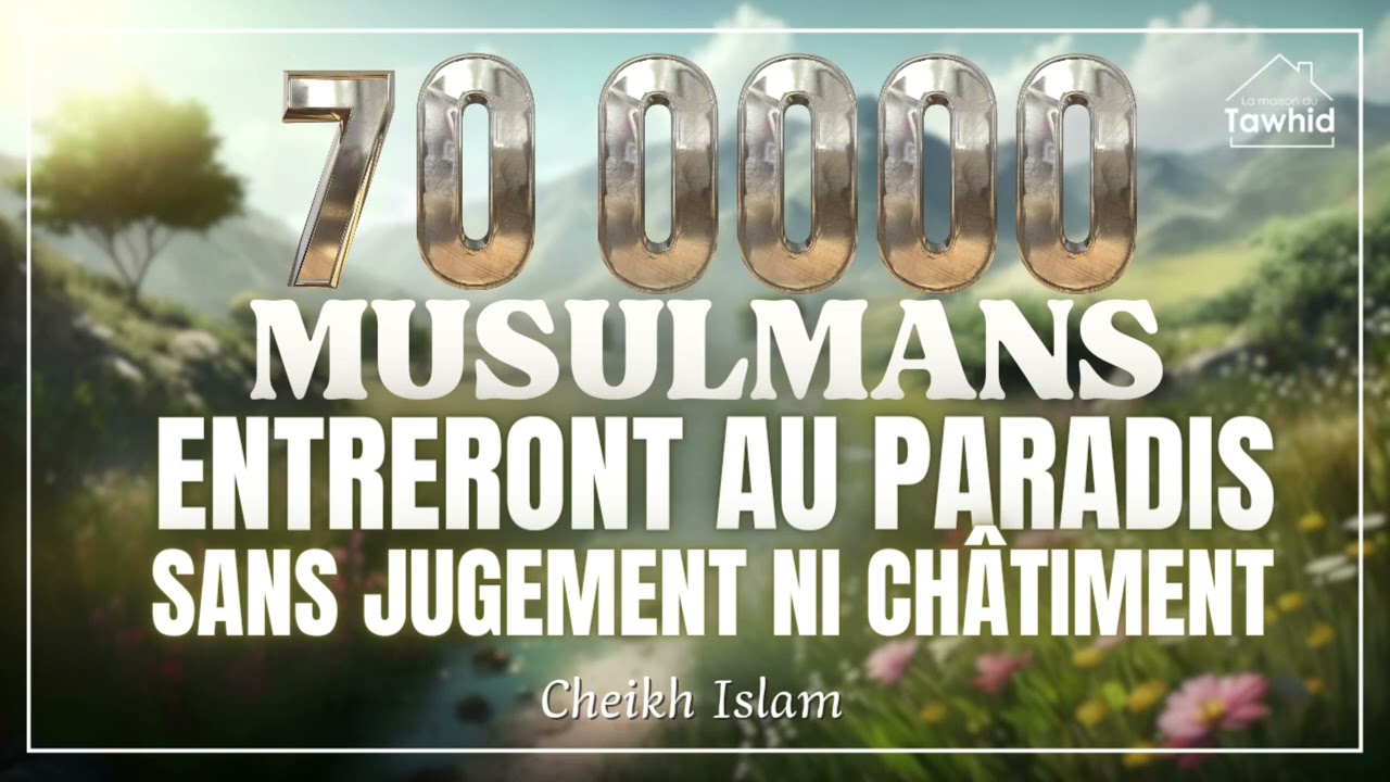 70.000 musulmans (mouwahids) entreront au paradis sans jugement ni châtiment / Cheikh Islam