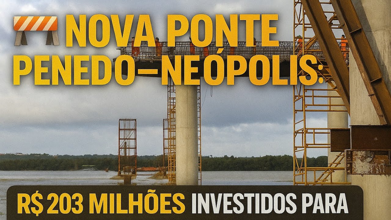 🏗️ Nova Ponte Penedo–Neópolis: Avanço, Turismo e Desenvolvimento para o Baixo São Francisco!