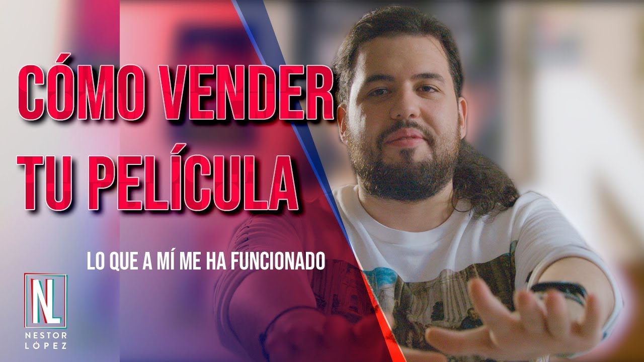 COMO VENDER UNA PELICULA Y TUS PROYECTOS | NÉSTOR LÓPEZ