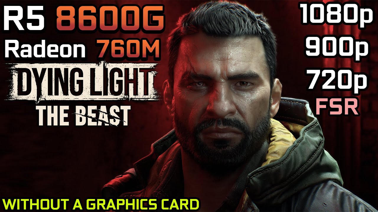 Dying Light: The Beast - Ryzen 5 8600G with Radeon 760M & 32GB RAM