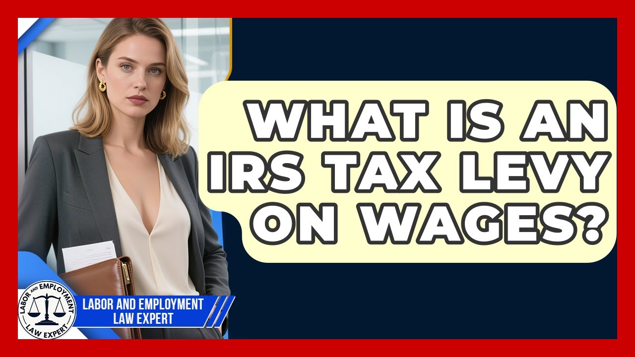 What Is An IRS Tax Levy On Wages? - Labor and Employment Law Expert