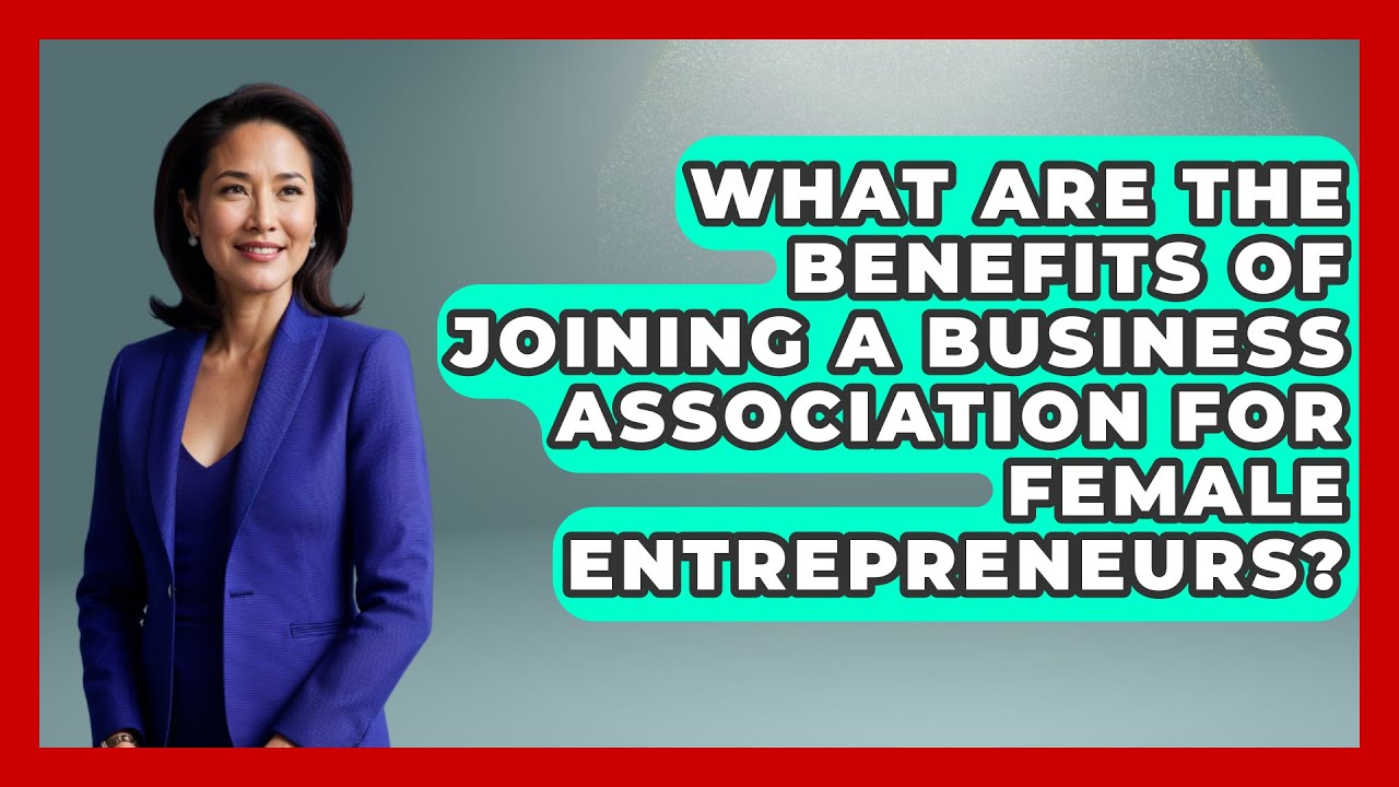 What Are the Benefits of Joining a Business Association for Female Entrepreneurs?